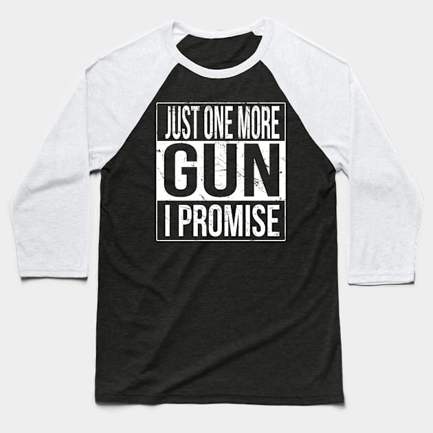 Just One More Gun I Promise Baseball T-Shirt by Flippin' Sweet Gear